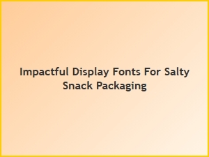 Bold Fonts That Pop on Salty Snack Packaging