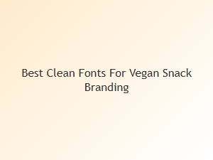 Best Clean Fonts for Vegan Snack Branding