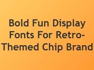 Bold, Playful Fonts for Retro Chip Branding