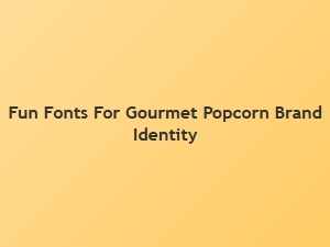 Playful Fonts for Your Gourmet Popcorn Brand