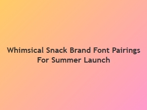 Whimsical Snack Brand Font Pairings for Summer