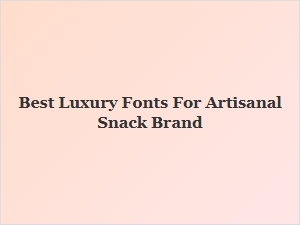 Best Luxury Fonts for Artisanal Snack Brands
