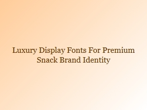 Luxury Display Fonts for Premium Snack Brands