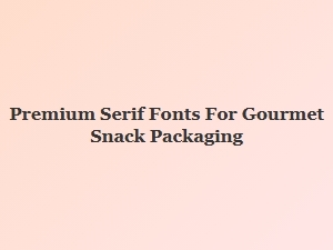 Elegant Serif Fonts for Gourmet Snack Packaging