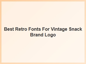 Best Retro Fonts for a Vintage Snack Brand Logo