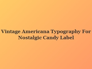 Vintage Americana Typography for Nostalgic Candy Labels